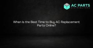 When Is the Best Time to Buy AC Replacement Parts Online?