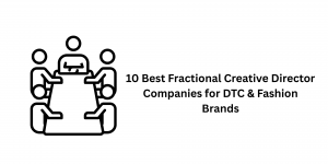10 Best Fractional Creative Director Companies for DTC & Fashion Brands