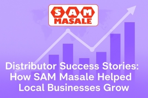 Distributor Success Stories: How SAM Masale Helped Local Businesses Grow