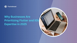Why Businesses Are Prioritizing Flutter and iOS Expertise in 2025