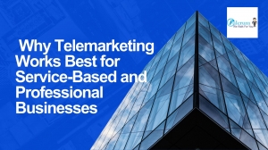Why Telemarketing Works Best for Service-Based and Professional Businesses