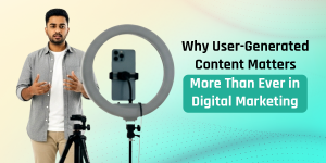 Why User-Generated Content Matters More Than Ever in Digital Marketing