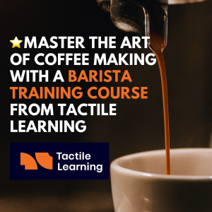 Master Your Coffee Craft with the Barista Training Course by Tactile Learning