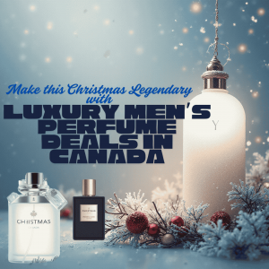 Make His Christmas Legendary: Luxury Men’s Perfume Deals in Canada You Can Actually Afford