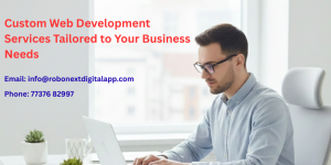 Custom Web Development Services Tailored to Your Business Needs