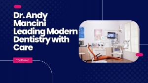 Dr. Andy Mancini Leading Modern Dentistry with Care
