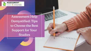 Assessment Help Demystified: Tips to Choose the Best Support for Your Studies