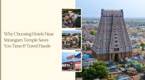 Why Choosing Hotels Near Srirangam Temple Saves You Time & Travel Hassle