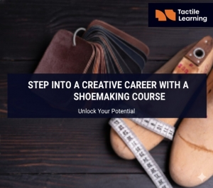 Step Into a Creative Career with a Shoemaking Course | Tactile Learning