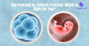 Egg Freezing vs. Embryo Freezing: Which Is Right for You?