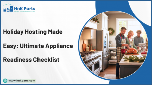 Holiday Hosting Made Easy: Ultimate Appliance Readiness Checklist