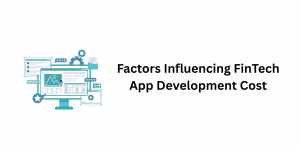Factors Influencing FinTech App Development Cost