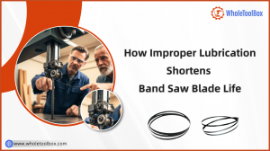 How Improper Lubrication Shortens Band Saw Blade Life