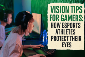 Vision Tips for Gamers: How eSports Athletes Protect Their Eyes