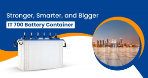 Stronger, Smarter, and Bigger — IT 700 Battery Container