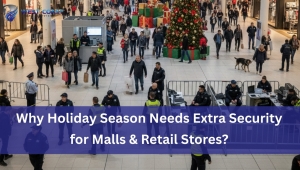 Why Holiday Season Needs Extra Security for Malls & Retail Stores