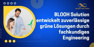 BLOOH Solution entwickelt zuverlässige grüne Lösungen durch fachkundiges Engineering
