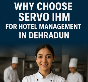 Why Choose Servo IHM for Hotel Management in Dehradun
