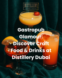 Gastropub Glamour: Discover Craft Food & Drinks at Distillery Dubai