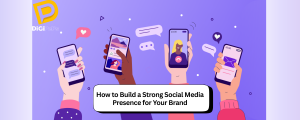 How to Build Strong Social Media Presence for Your Brand 