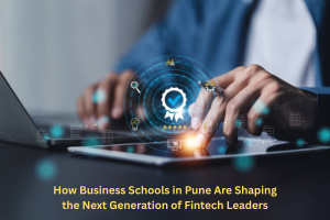 How Business Schools in Pune Are Shaping the Next Generation of Fintech Leaders