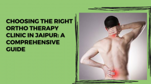 Choosing the Right Ortho Therapy Clinic in Jaipur.