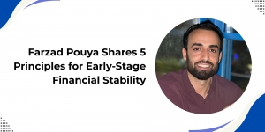 Farzad Pouya Shares 5 Principles for Early-Stage Financial Stability