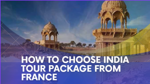 Comment choisir un forfait voyage en Inde depuis la France