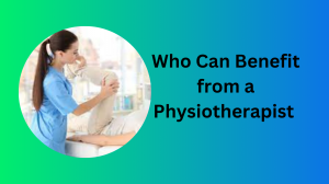 Who Can Benefit from a Physiotherapist