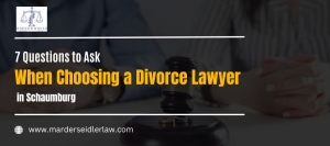 7 Questions to Ask When Choosing a Divorce Lawyer in Schaumburg