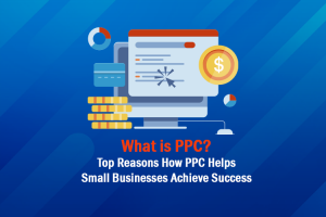 Top Reasons How PPC Helps Small Businesses Achieve Success 