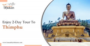 Enjoy A 2-Day Tour To Thimphu