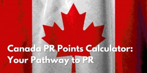 Canada PR Points Calculator: A Simple Guide to Calculate Your Eligibility