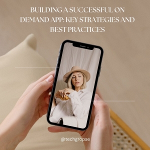 Building a Successful On demand App: Key Strategies and Best Practices
