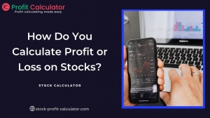 How Do You Calculate Profit or Loss on Stocks?
