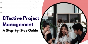 Effective Project Management: A Step-by-Step Guide
