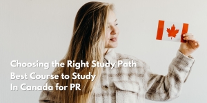 Choosing the Right Study Path: Best Course to Study In Canada for PR