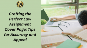 Crafting the Perfect Law Assignment Cover Page: Tips for Accuracy and Appeal