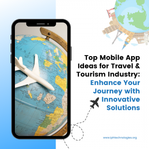 Top Mobile App Ideas for Travel & Tourism Industry: Enhance Your Journey with Innovative Solutions