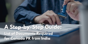 A Step-by-Step Guide: List of Documents Required for Canada PR from India