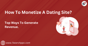 How To Monetize A Dating Site? Top Ways To Generate Revenue.