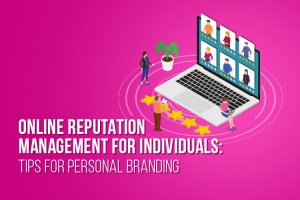 Online Reputation Management For Individuals: Tips for Personal Branding