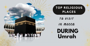 Top Religious Places to Visit in Mecca During Umrah