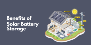 Benefits of Solar Battery Storage for Your Home