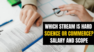 Which Stream Is Hard Science or Commerce? Salary and Scope