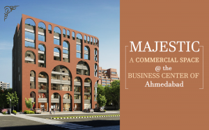 Majestic- A Commercial Space at the Business Center of Ahmedabad