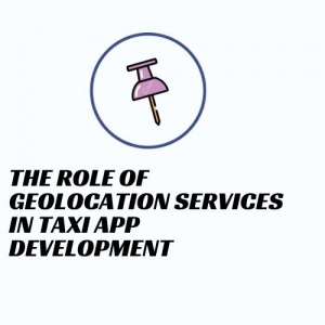 The Role of Geolocation Services in Taxi App Development