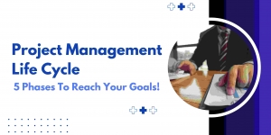 Project Management Life Cycle 5 Phases To Reach Your Goals!