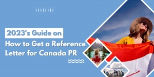2023's Guide on How to Get a Reference Letter for Canada PR