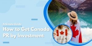 How to Get Canada PR by Investment: A Simple Guide